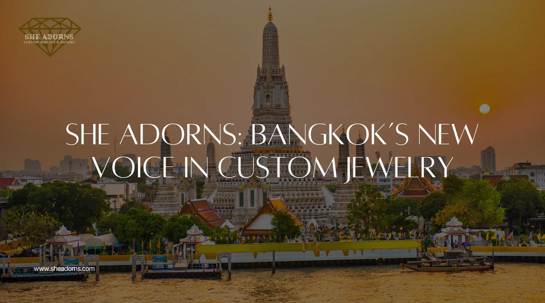 She Adorns: Bangkok's New Voice in Custom Jewelry