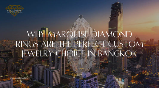 Why Marquise Diamond Rings Are the Perfect Custom Jewelry Choice in Bangkok