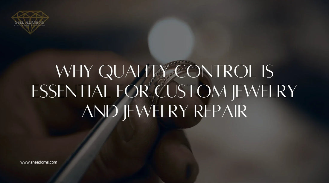 Why Quality Control is Essential for Custom Jewelry and Jewelry Repair